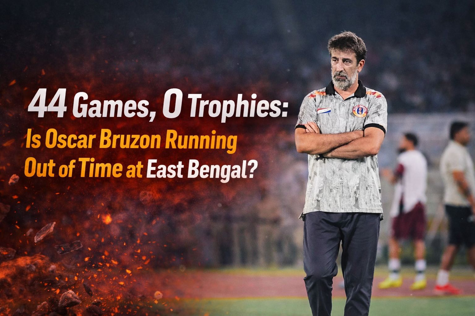 ISL 2025-26: 44 Games, 0 Trophies- Is Oscar Bruzon Running Out of Time at East Bengal?